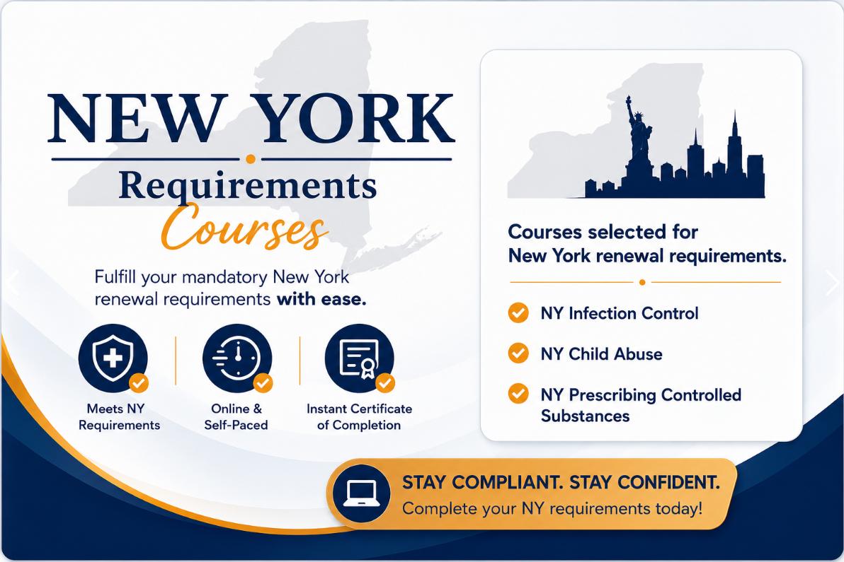 New York Requirements Courses. Courses selected for New York renewal requirements: NY Infection Control, NY Child Abuse, and NY Prescribing Controlled Substances.
