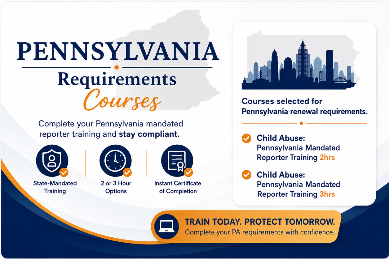 Pennsylvania Requirements Courses. Courses selected for Pennsylvania renewal requirements: Child Abuse Pennsylvania Mandated Reporter Training 2hrs and 3hrs.